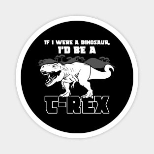 Funny T-Rex Dinosaur Tyrannosaurus Rex Slogan For Dinosaur Lovers Magnet